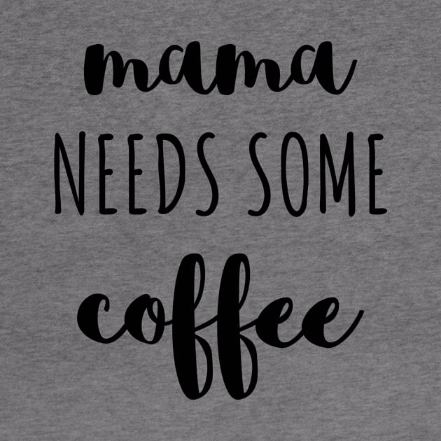 Mama needs some coffee black typography by DailyQuote